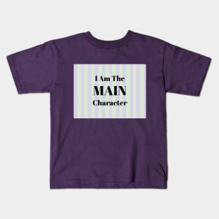 I Am the Main Character Kids T-Shirt